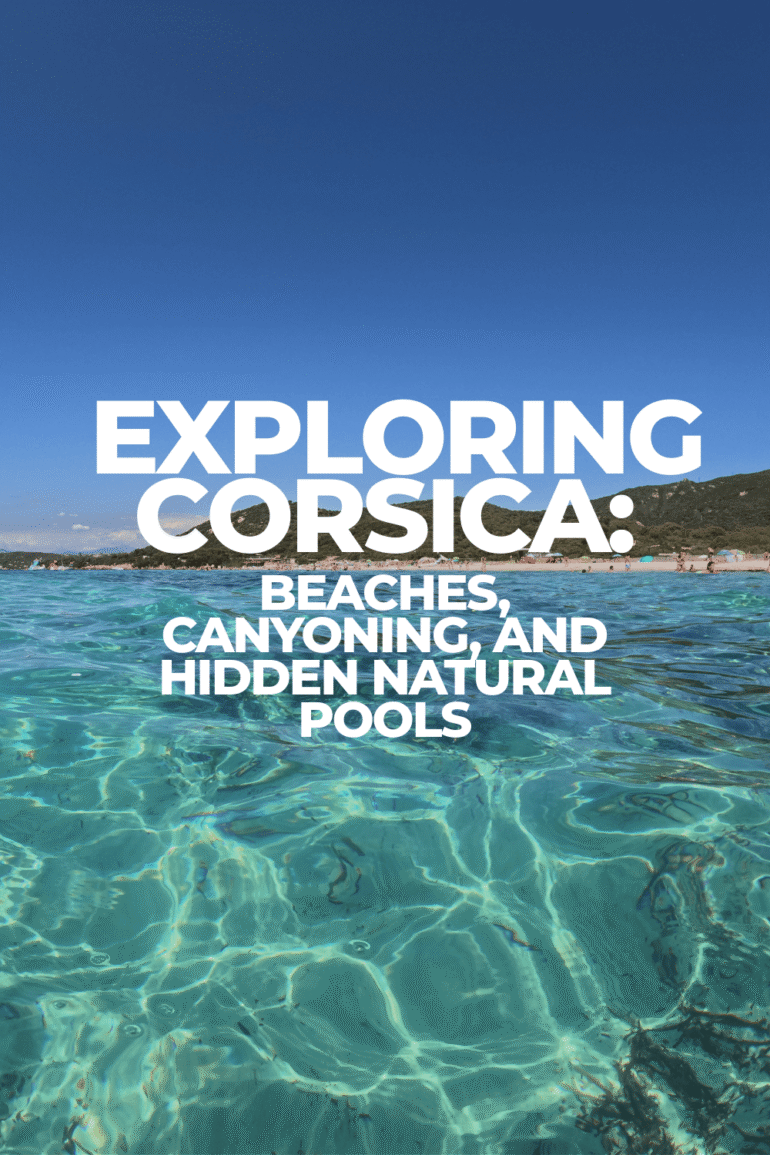 Corsican Travel Guide: Best Beaches, Canyoning, and Natural Pools