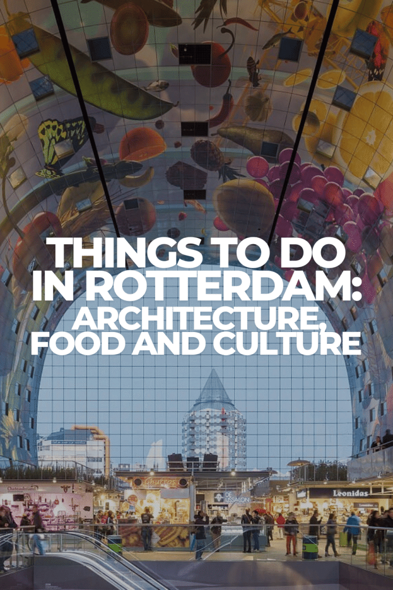 Things to Do in Rotterdam: A Guide to Architecture, Food and Culture