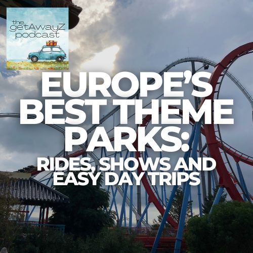 Square cover image for Europe theme parks podcast with ride or park scene and the getAwayZ podcast logo.
